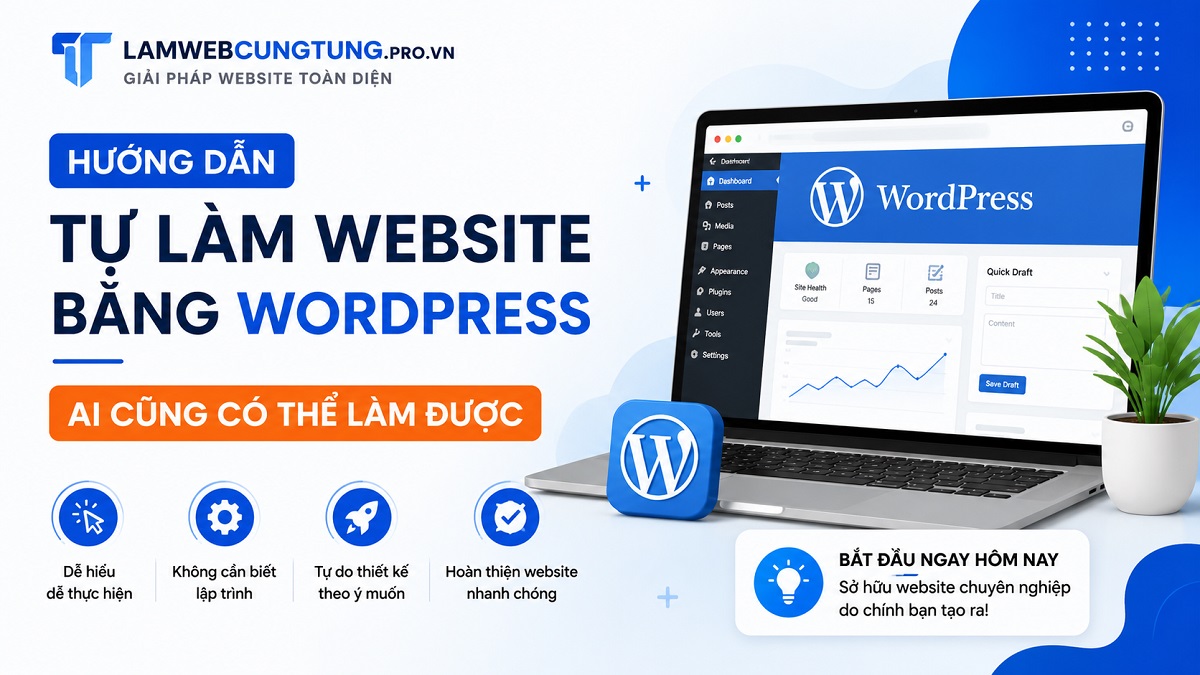 Hướng dẫn tự làm website bằng Wordpress, ai cũng có thể làm được.